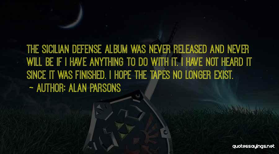 Alan Parsons Quotes: The Sicilian Defense Album Was Never Released And Never Will Be If I Have Anything To Do With It. I