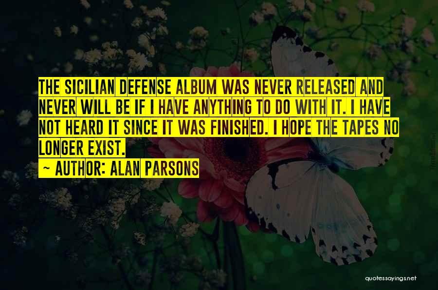 Alan Parsons Quotes: The Sicilian Defense Album Was Never Released And Never Will Be If I Have Anything To Do With It. I