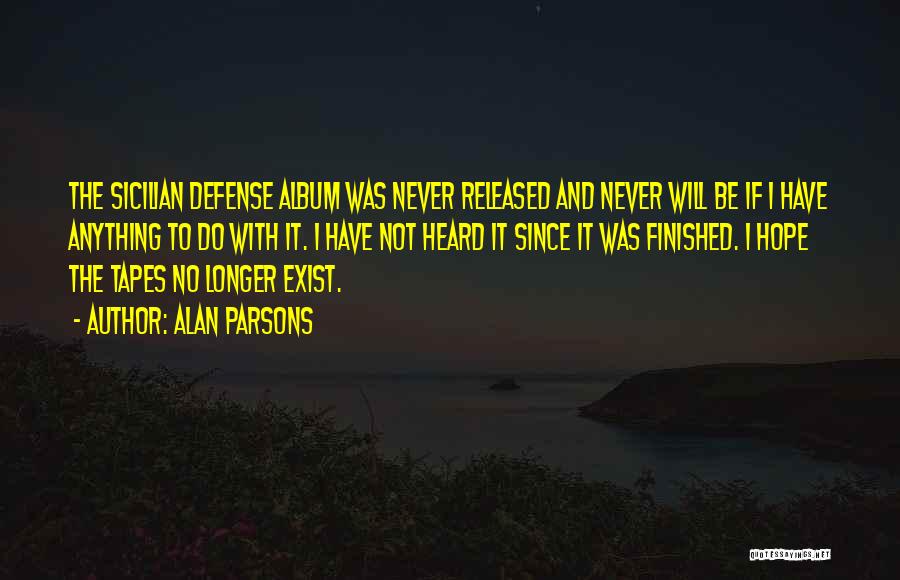 Alan Parsons Quotes: The Sicilian Defense Album Was Never Released And Never Will Be If I Have Anything To Do With It. I