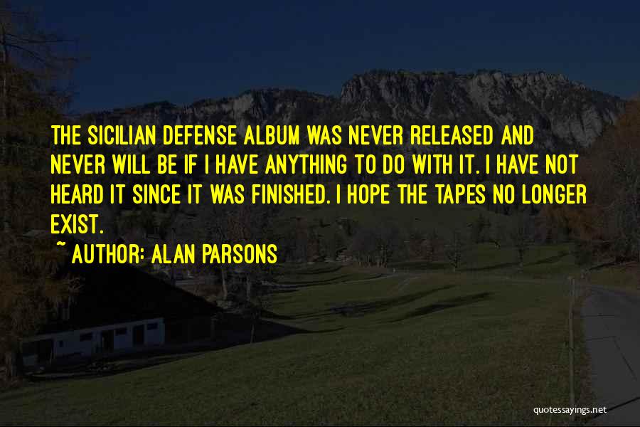 Alan Parsons Quotes: The Sicilian Defense Album Was Never Released And Never Will Be If I Have Anything To Do With It. I
