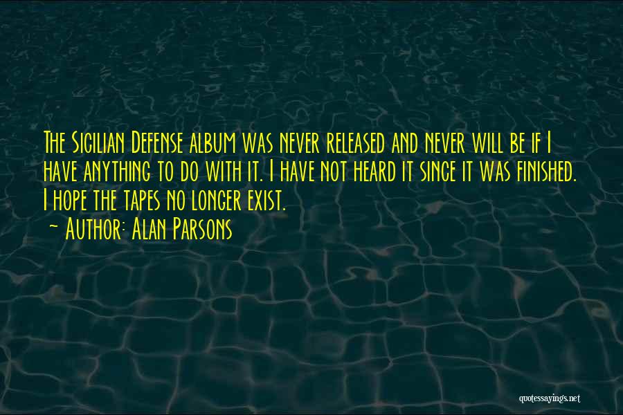 Alan Parsons Quotes: The Sicilian Defense Album Was Never Released And Never Will Be If I Have Anything To Do With It. I