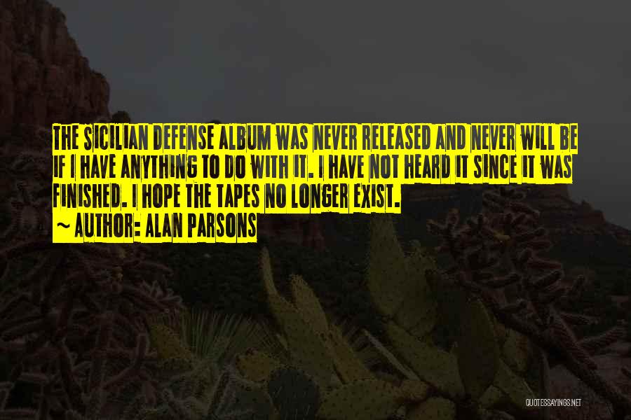 Alan Parsons Quotes: The Sicilian Defense Album Was Never Released And Never Will Be If I Have Anything To Do With It. I