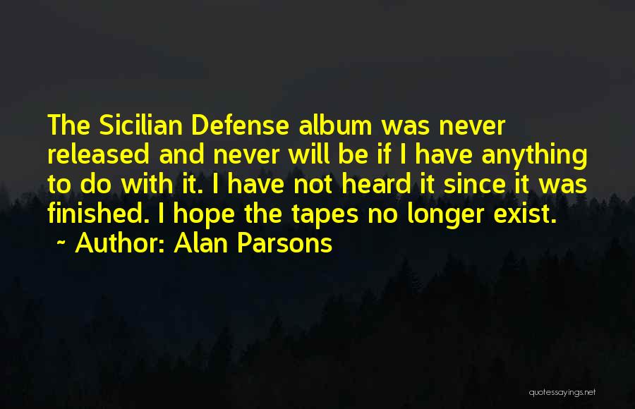 Alan Parsons Quotes: The Sicilian Defense Album Was Never Released And Never Will Be If I Have Anything To Do With It. I