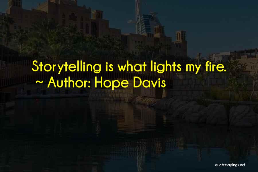 Hope Davis Quotes: Storytelling Is What Lights My Fire.