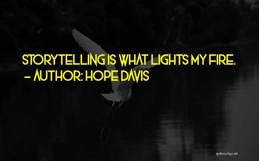 Hope Davis Quotes: Storytelling Is What Lights My Fire.