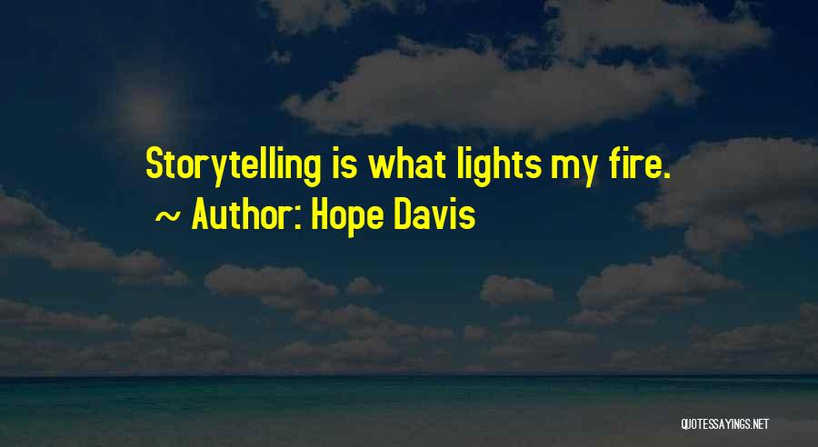 Hope Davis Quotes: Storytelling Is What Lights My Fire.