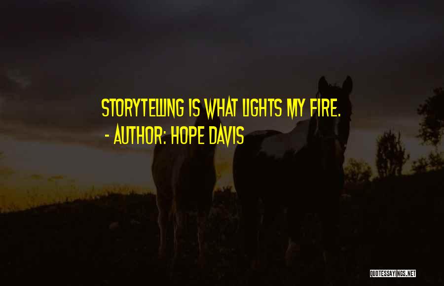 Hope Davis Quotes: Storytelling Is What Lights My Fire.