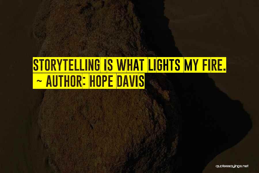 Hope Davis Quotes: Storytelling Is What Lights My Fire.