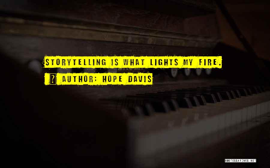 Hope Davis Quotes: Storytelling Is What Lights My Fire.