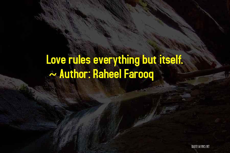 Raheel Farooq Quotes: Love Rules Everything But Itself.