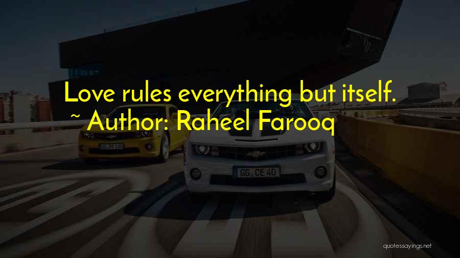 Raheel Farooq Quotes: Love Rules Everything But Itself.