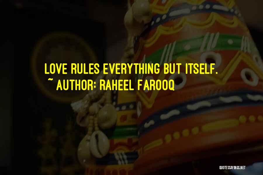 Raheel Farooq Quotes: Love Rules Everything But Itself.