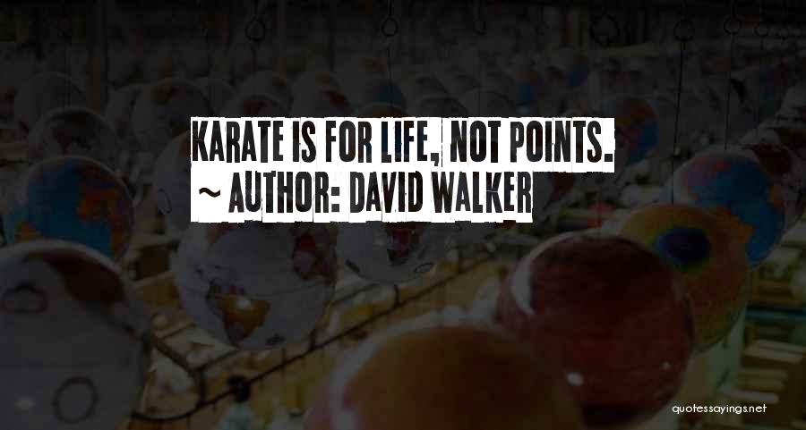 David Walker Quotes: Karate Is For Life, Not Points.