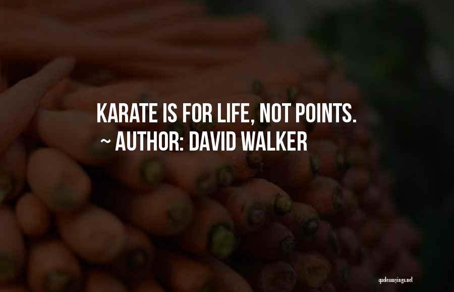 David Walker Quotes: Karate Is For Life, Not Points.
