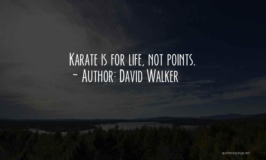 David Walker Quotes: Karate Is For Life, Not Points.