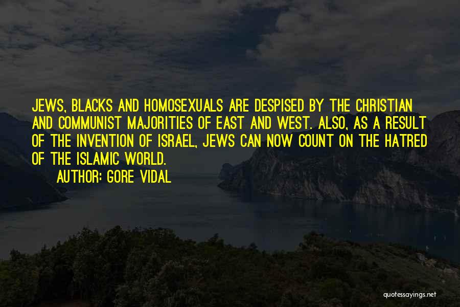 Gore Vidal Quotes: Jews, Blacks And Homosexuals Are Despised By The Christian And Communist Majorities Of East And West. Also, As A Result