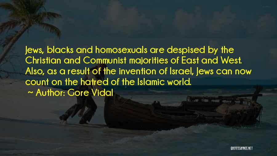 Gore Vidal Quotes: Jews, Blacks And Homosexuals Are Despised By The Christian And Communist Majorities Of East And West. Also, As A Result