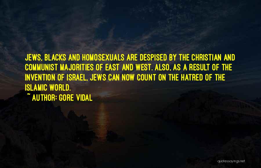 Gore Vidal Quotes: Jews, Blacks And Homosexuals Are Despised By The Christian And Communist Majorities Of East And West. Also, As A Result