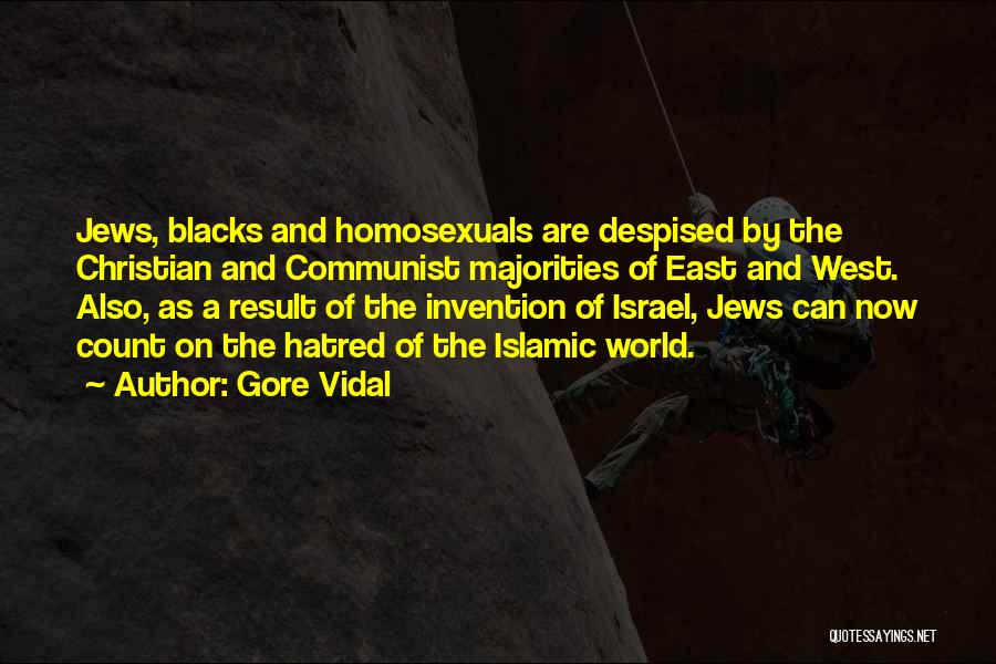 Gore Vidal Quotes: Jews, Blacks And Homosexuals Are Despised By The Christian And Communist Majorities Of East And West. Also, As A Result