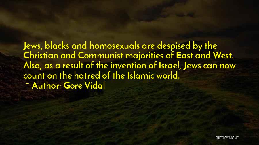 Gore Vidal Quotes: Jews, Blacks And Homosexuals Are Despised By The Christian And Communist Majorities Of East And West. Also, As A Result