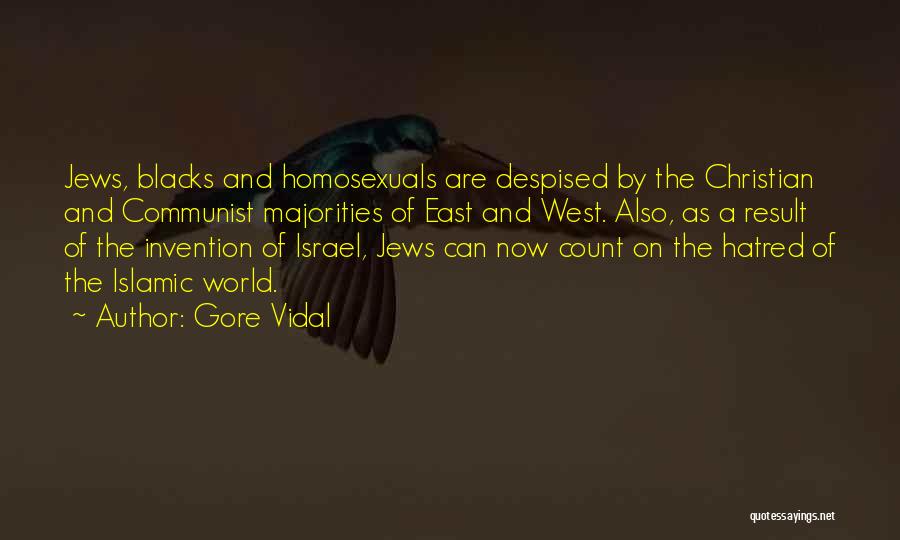 Gore Vidal Quotes: Jews, Blacks And Homosexuals Are Despised By The Christian And Communist Majorities Of East And West. Also, As A Result