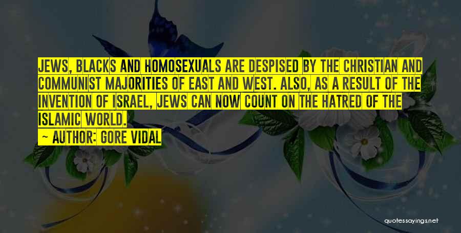 Gore Vidal Quotes: Jews, Blacks And Homosexuals Are Despised By The Christian And Communist Majorities Of East And West. Also, As A Result