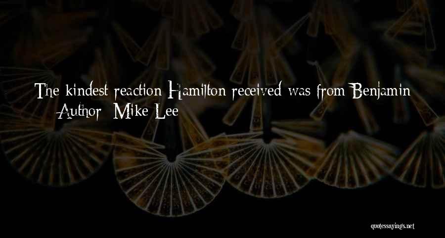 Mike Lee Quotes: The Kindest Reaction Hamilton Received Was From Benjamin Franklin. He Was Asleep. In Contrast, Hamilton's Ally James Madison Was Alert