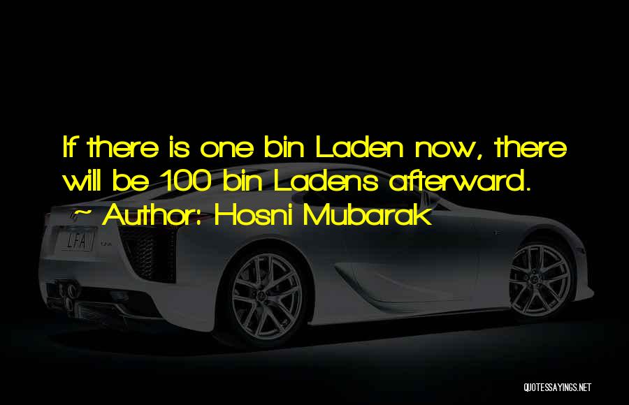 Hosni Mubarak Quotes: If There Is One Bin Laden Now, There Will Be 100 Bin Ladens Afterward.