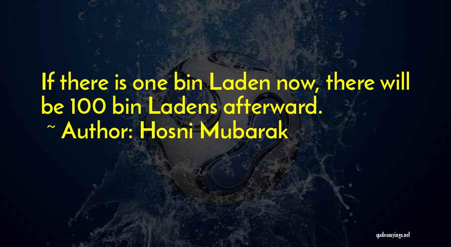 Hosni Mubarak Quotes: If There Is One Bin Laden Now, There Will Be 100 Bin Ladens Afterward.