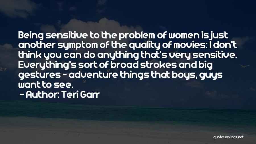 Teri Garr Quotes: Being Sensitive To The Problem Of Women Is Just Another Symptom Of The Quality Of Movies: I Don't Think You