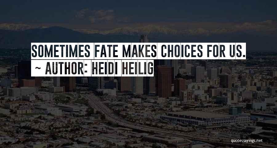 Heidi Heilig Quotes: Sometimes Fate Makes Choices For Us.