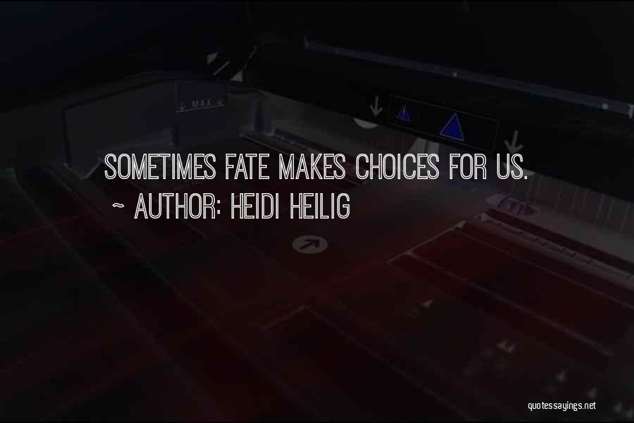 Heidi Heilig Quotes: Sometimes Fate Makes Choices For Us.