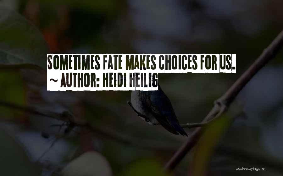 Heidi Heilig Quotes: Sometimes Fate Makes Choices For Us.