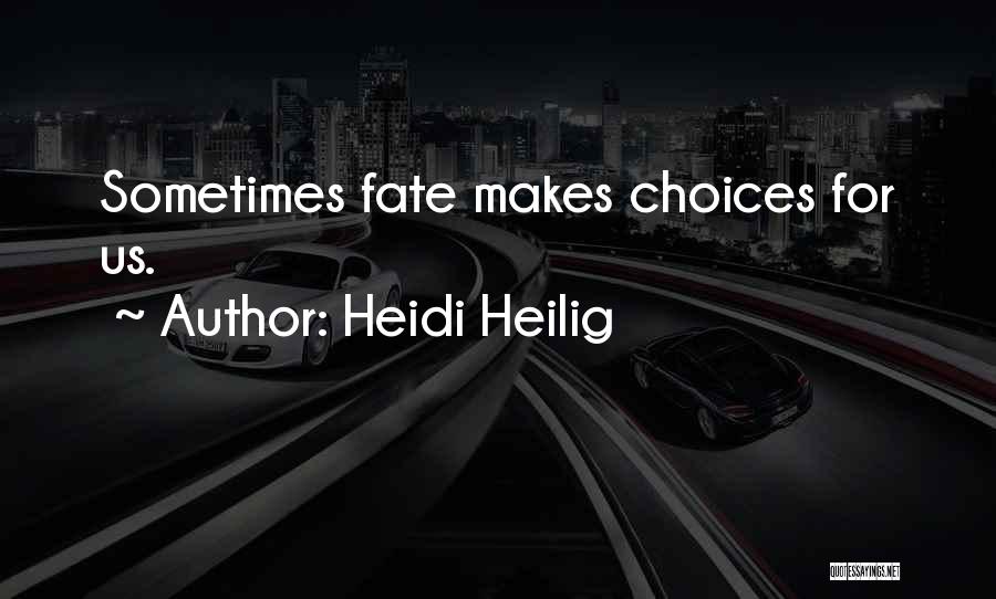 Heidi Heilig Quotes: Sometimes Fate Makes Choices For Us.