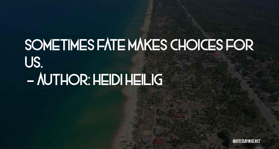 Heidi Heilig Quotes: Sometimes Fate Makes Choices For Us.