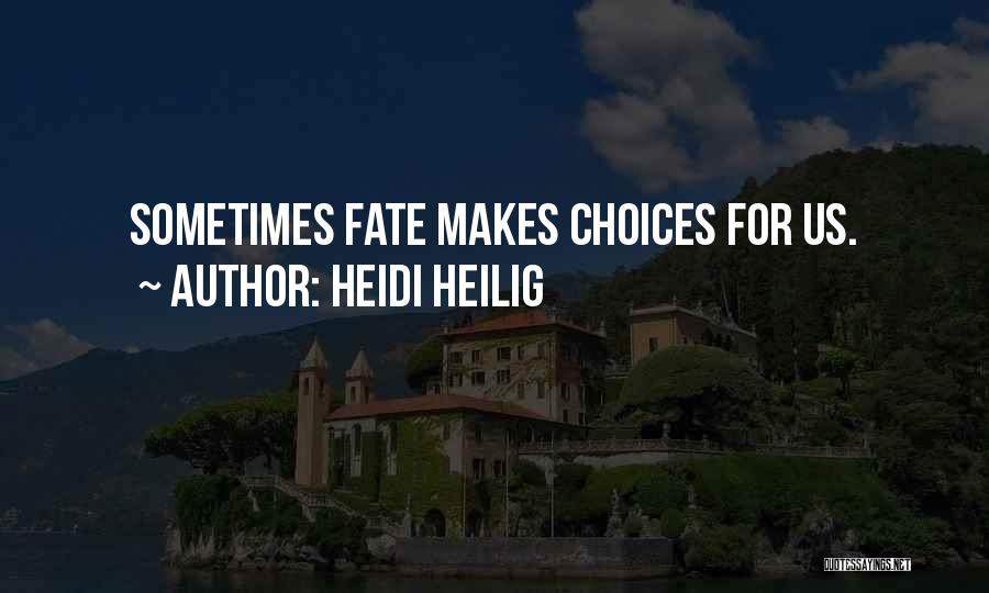 Heidi Heilig Quotes: Sometimes Fate Makes Choices For Us.