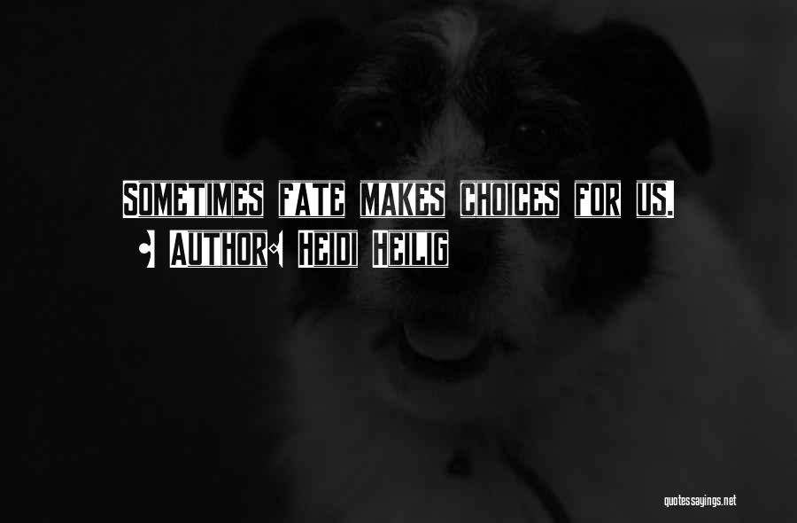 Heidi Heilig Quotes: Sometimes Fate Makes Choices For Us.