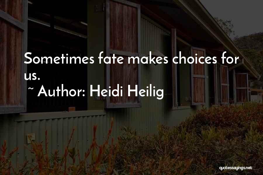Heidi Heilig Quotes: Sometimes Fate Makes Choices For Us.