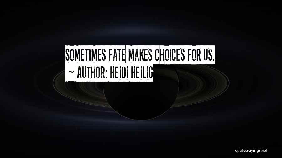 Heidi Heilig Quotes: Sometimes Fate Makes Choices For Us.