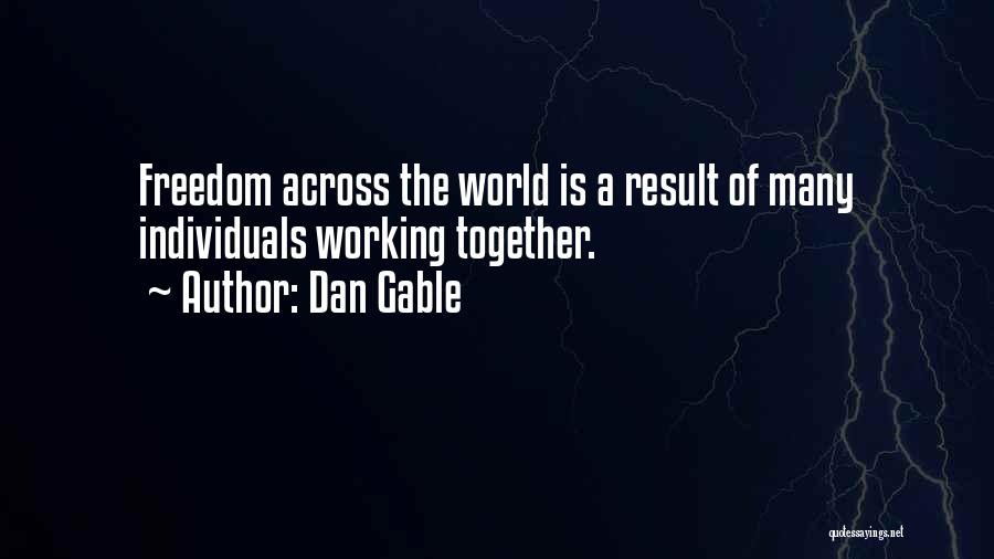 Dan Gable Quotes: Freedom Across The World Is A Result Of Many Individuals Working Together.