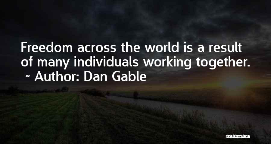 Dan Gable Quotes: Freedom Across The World Is A Result Of Many Individuals Working Together.