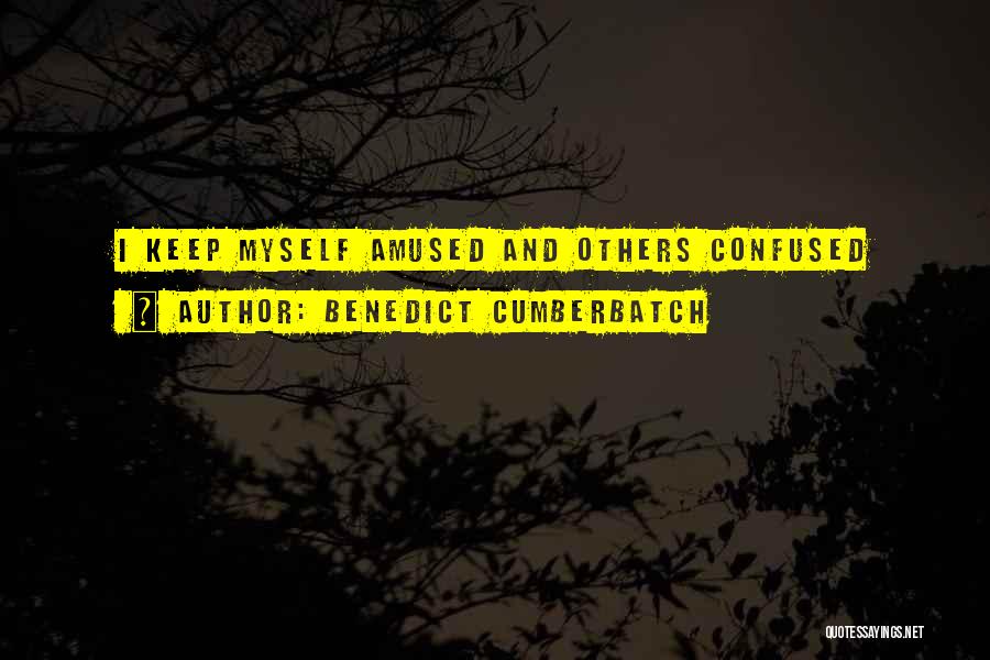 Benedict Cumberbatch Quotes: I Keep Myself Amused And Others Confused