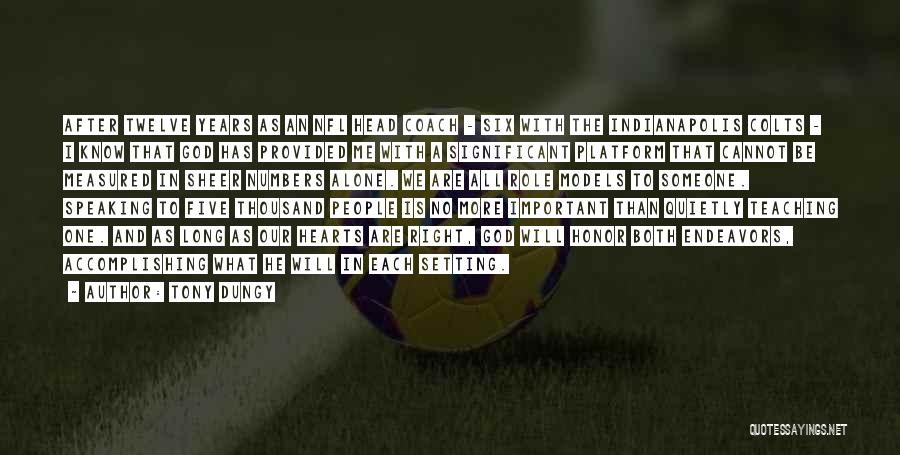Tony Dungy Quotes: After Twelve Years As An Nfl Head Coach - Six With The Indianapolis Colts - I Know That God Has