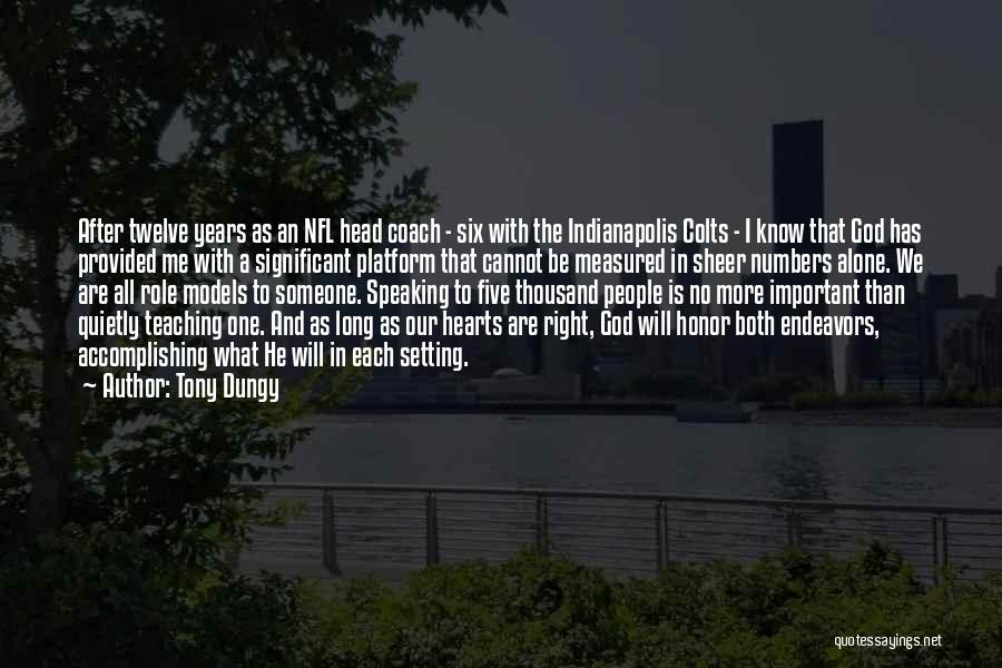 Tony Dungy Quotes: After Twelve Years As An Nfl Head Coach - Six With The Indianapolis Colts - I Know That God Has