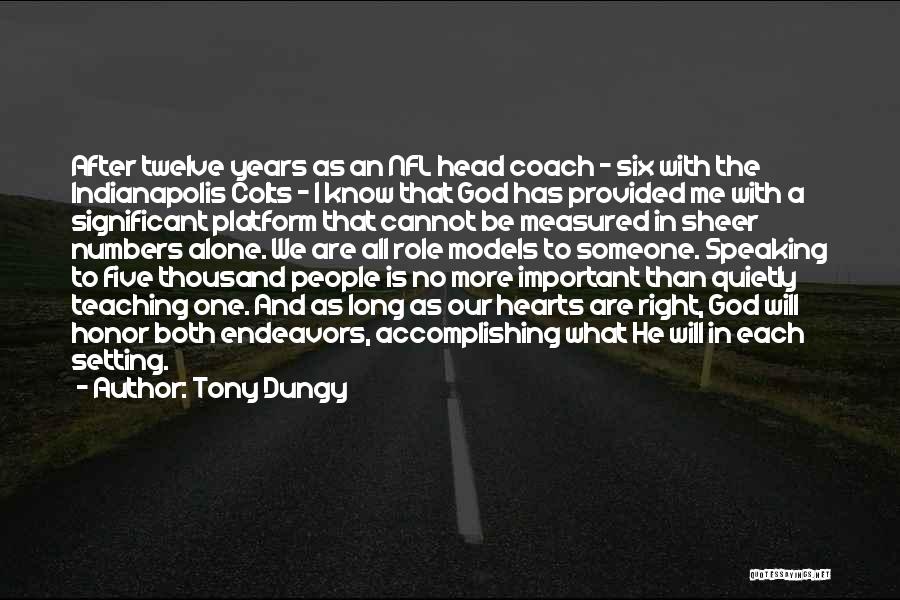 Tony Dungy Quotes: After Twelve Years As An Nfl Head Coach - Six With The Indianapolis Colts - I Know That God Has