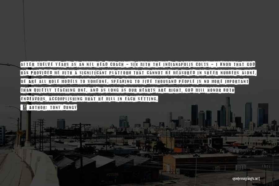 Tony Dungy Quotes: After Twelve Years As An Nfl Head Coach - Six With The Indianapolis Colts - I Know That God Has