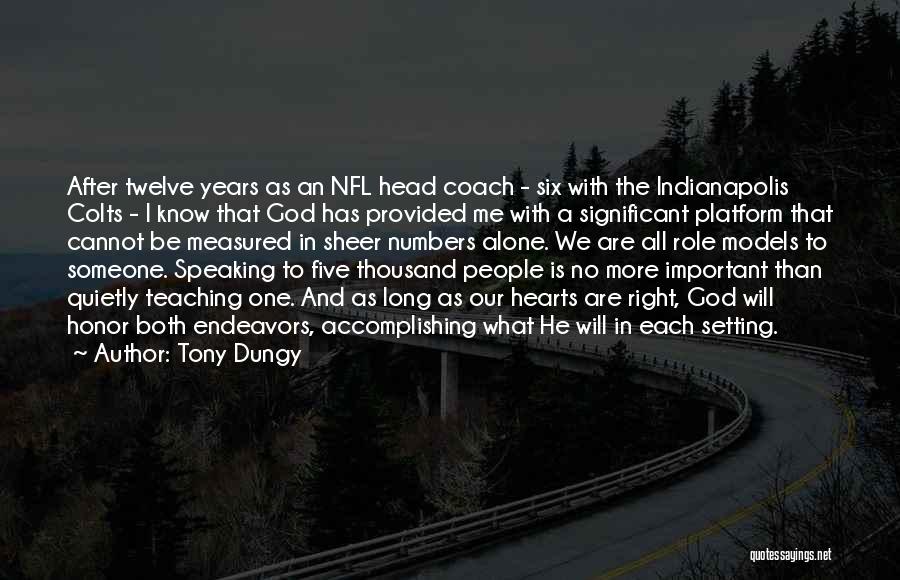 Tony Dungy Quotes: After Twelve Years As An Nfl Head Coach - Six With The Indianapolis Colts - I Know That God Has