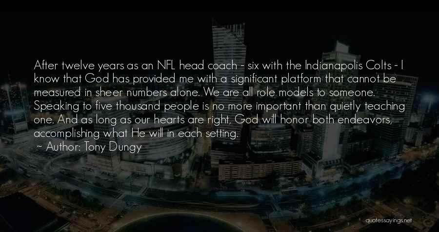 Tony Dungy Quotes: After Twelve Years As An Nfl Head Coach - Six With The Indianapolis Colts - I Know That God Has