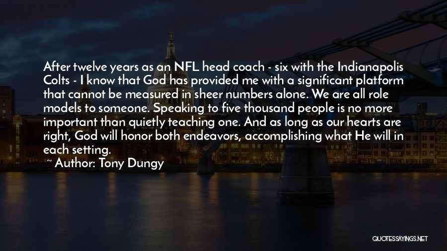 Tony Dungy Quotes: After Twelve Years As An Nfl Head Coach - Six With The Indianapolis Colts - I Know That God Has