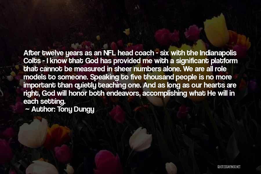 Tony Dungy Quotes: After Twelve Years As An Nfl Head Coach - Six With The Indianapolis Colts - I Know That God Has